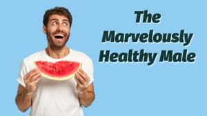 The Marvelously Healthy Male